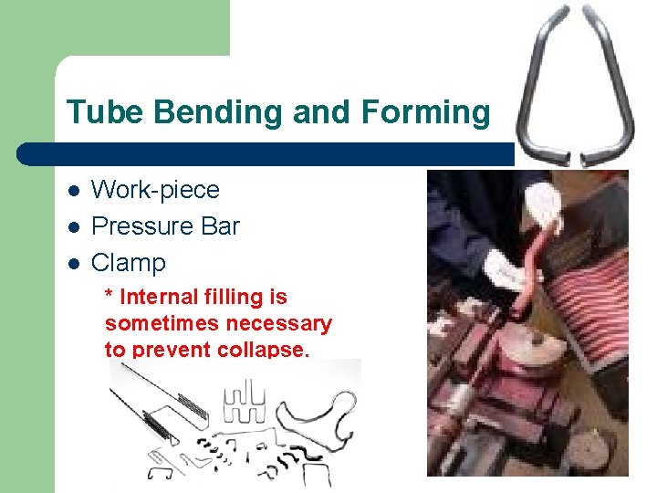Tube Bending and Forming l l l Work-piece Pressure Bar Clamp * Internal filling