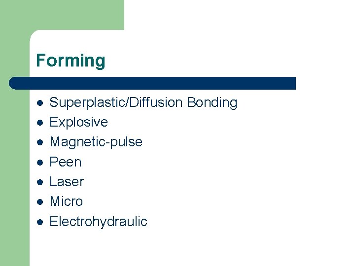 Forming l l l l Superplastic/Diffusion Bonding Explosive Magnetic-pulse Peen Laser Micro Electrohydraulic 