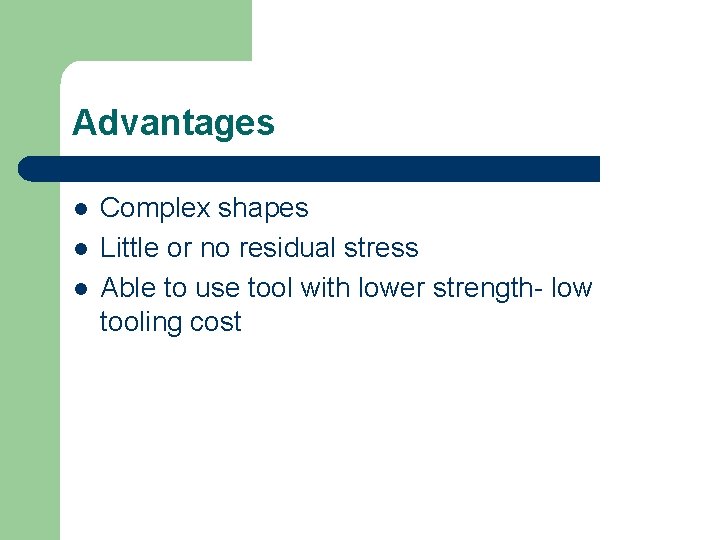 Advantages l l l Complex shapes Little or no residual stress Able to use