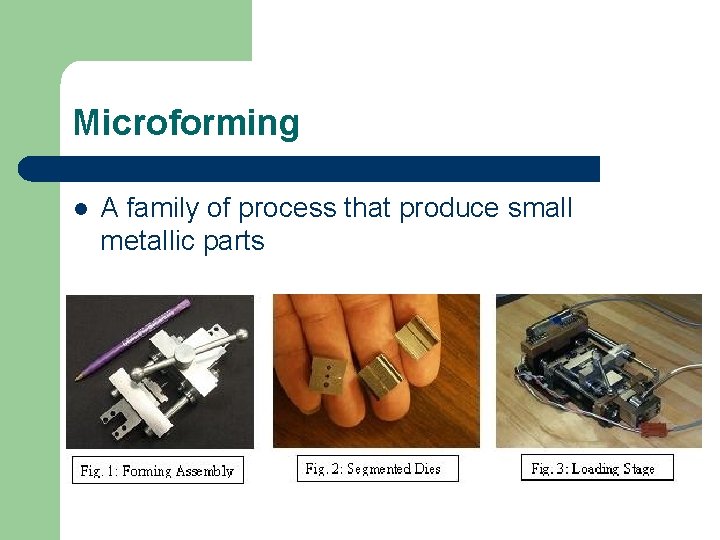 Microforming l A family of process that produce small metallic parts 