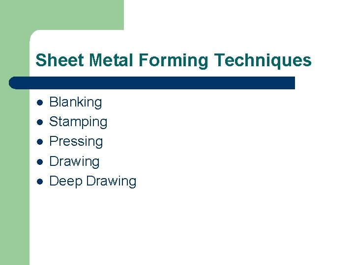 Sheet Metal Forming Techniques l l l Blanking Stamping Pressing Drawing Deep Drawing 