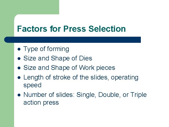 Factors for Press Selection l l l Type of forming Size and Shape of