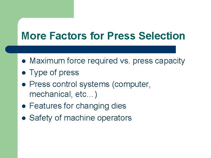 More Factors for Press Selection l l l Maximum force required vs. press capacity