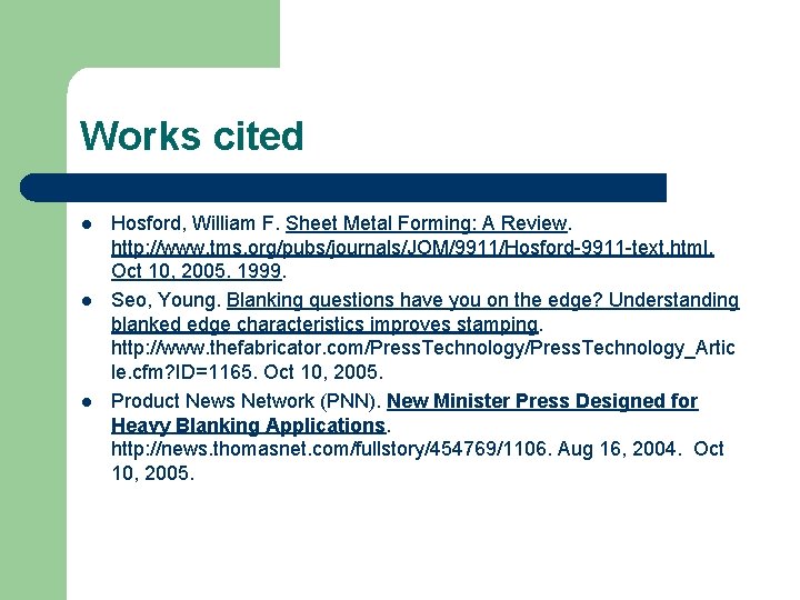 Works cited l l l Hosford, William F. Sheet Metal Forming: A Review. http: