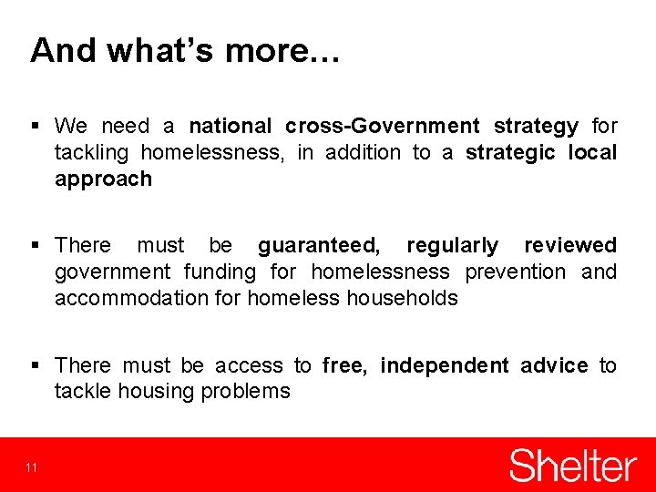 And what’s more… § We need a national cross-Government strategy for tackling homelessness, in