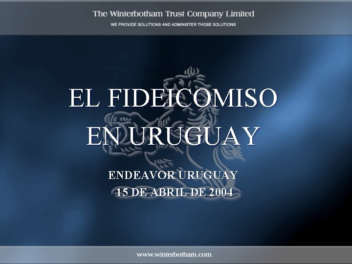 EL FIDEICOMISO EN URUGUAY ENDEAVOR URUGUAY 15 DE ABRIL DE 2004 