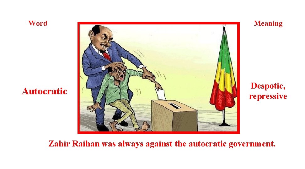 Meaning Word Autocratic Despotic, repressive Zahir Raihan was always against the autocratic government. Meaning Word Autocratic Despotic, repressive Zahir Raihan was always against the autocratic government.