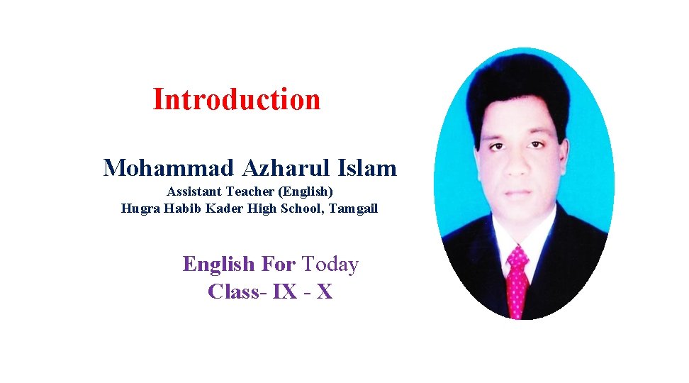 Introduction Mohammad Azharul Islam Assistant Teacher (English) Hugra Habib Kader High School, Tamgail English