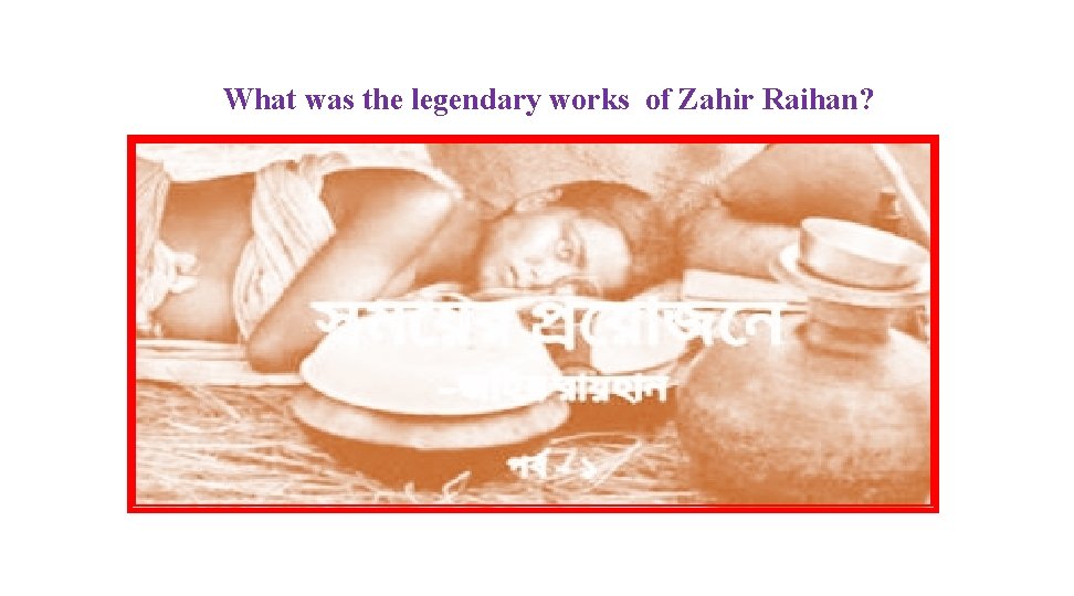 What was the legendary works of Zahir Raihan? 