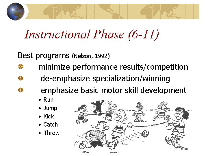 Instructional Phase (6 -11) Best programs (Nelson, 1992) minimize performance results/competition de-emphasize specialization/winning emphasize