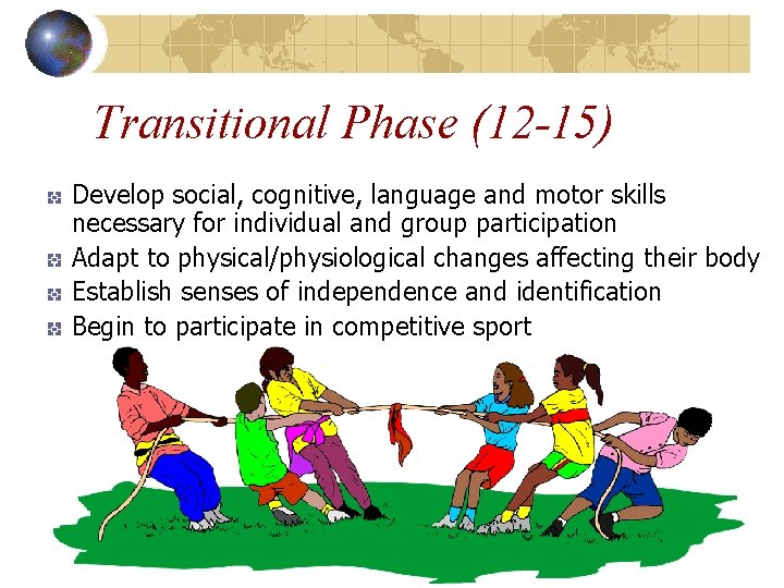 Transitional Phase (12 -15) Develop social, cognitive, language and motor skills necessary for individual