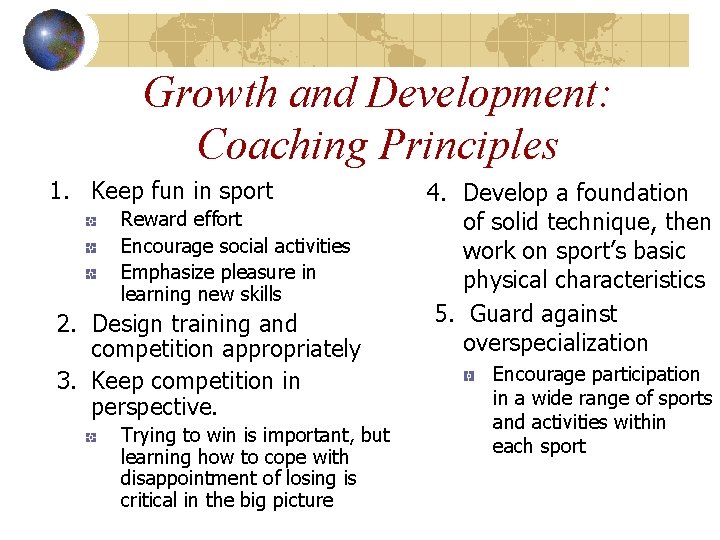 Growth and Development: Coaching Principles 1. Keep fun in sport Reward effort Encourage social