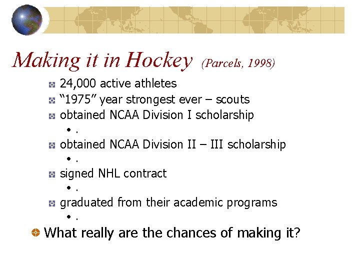 Making it in Hockey (Parcels, 1998) 24, 000 active athletes “ 1975” year strongest