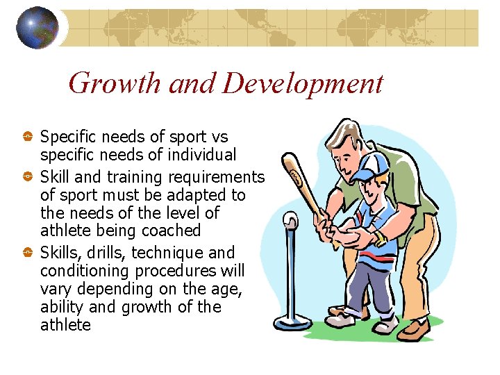 Growth and Development Specific needs of sport vs specific needs of individual Skill and