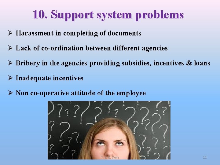 10. Support system problems Ø Harassment in completing of documents Ø Lack of co-ordination
