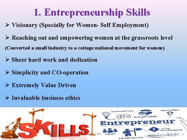 1. Entrepreneurship Skills Ø Visionary (Specially for Women- Self Employment) Ø Reaching out and