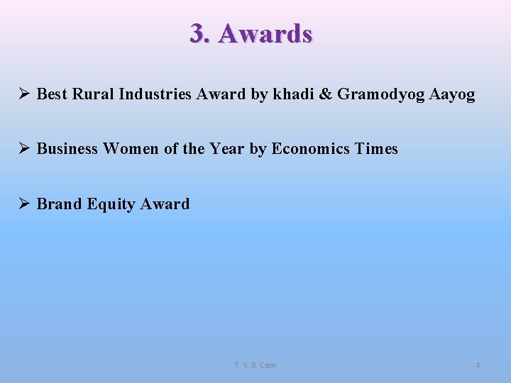 3. Awards Ø Best Rural Industries Award by khadi & Gramodyog Aayog Ø Business