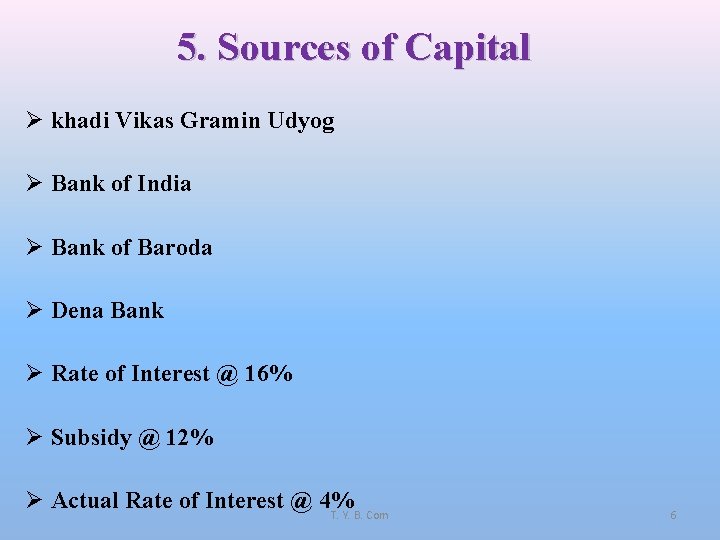 5. Sources of Capital Ø khadi Vikas Gramin Udyog Ø Bank of India Ø