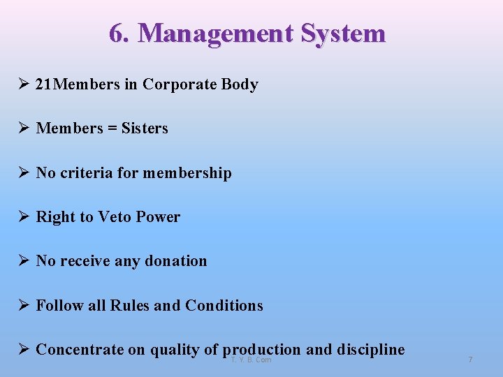 6. Management System Ø 21 Members in Corporate Body Ø Members = Sisters Ø