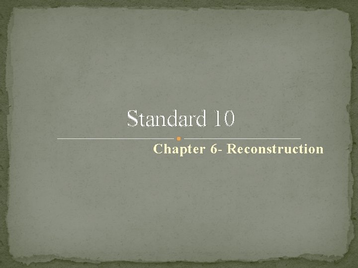 Standard 10 Chapter 6 - Reconstruction 