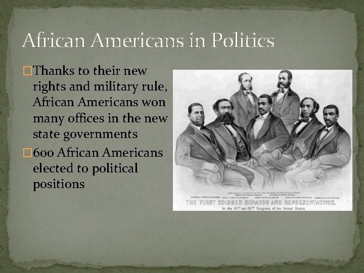 African Americans in Politics �Thanks to their new rights and military rule, African Americans