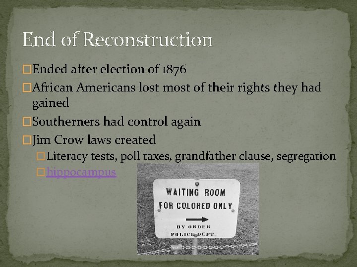 End of Reconstruction �Ended after election of 1876 �African Americans lost most of their