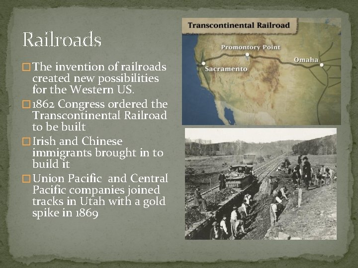 Railroads � The invention of railroads created new possibilities for the Western US. �