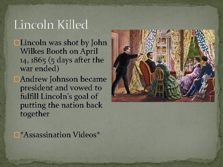 Lincoln Killed �Lincoln was shot by John Wilkes Booth on April 14, 1865 (5