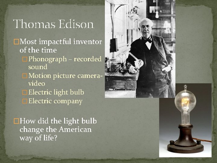 Thomas Edison �Most impactful inventor of the time � Phonograph – recorded sound �
