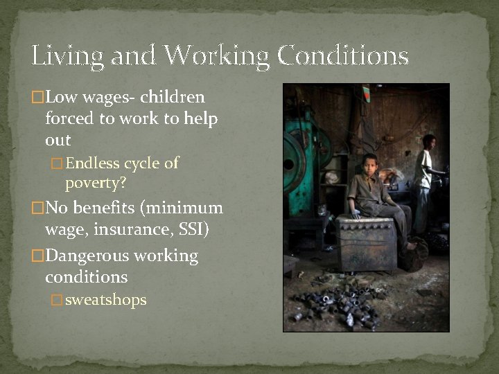 Living and Working Conditions �Low wages- children forced to work to help out �