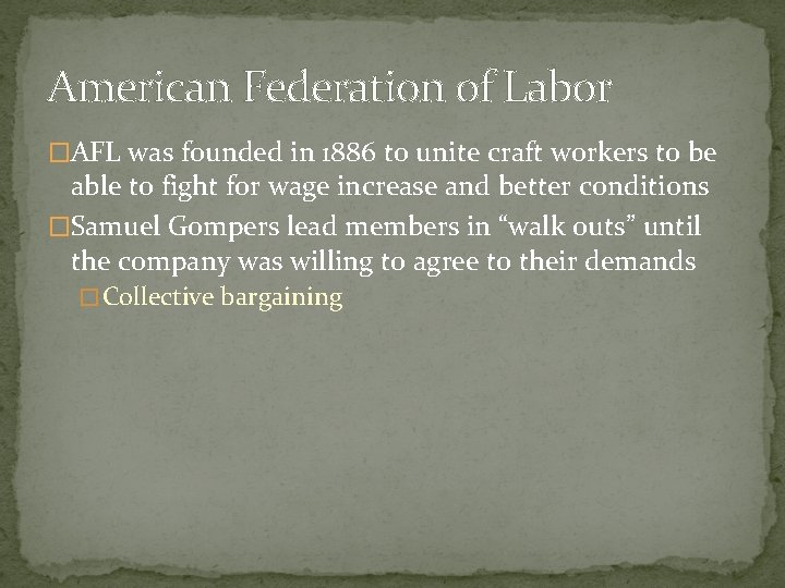 American Federation of Labor �AFL was founded in 1886 to unite craft workers to