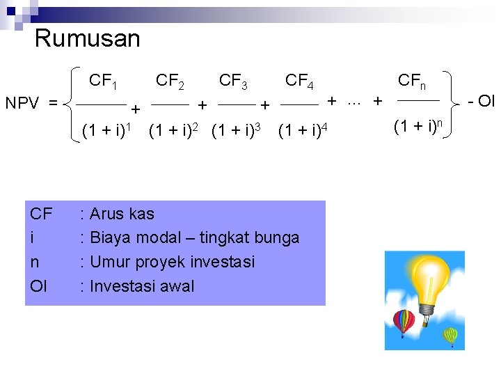 Rumusan CF 1 NPV = CF 2 + (1 + i)1 CF i n