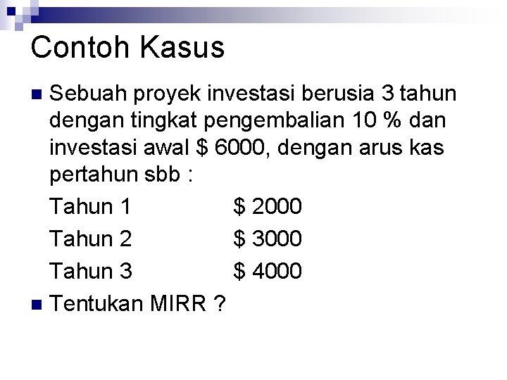 Contoh Kasus Sebuah proyek investasi berusia 3 tahun dengan tingkat pengembalian 10 % dan