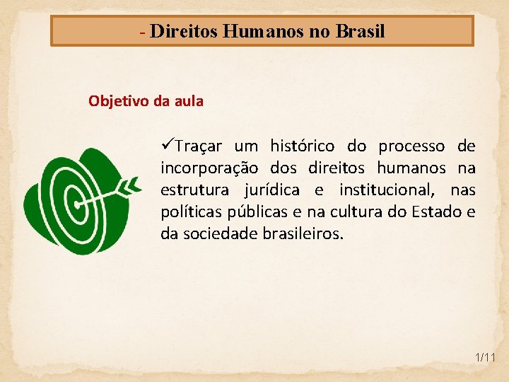 - Direitos Humanos no Brasil Objetivo da aula üTraçar um histórico do processo de