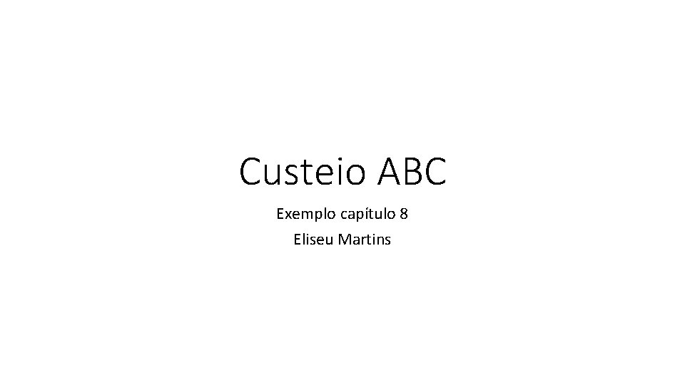 Custeio ABC Exemplo capítulo 8 Eliseu Martins 