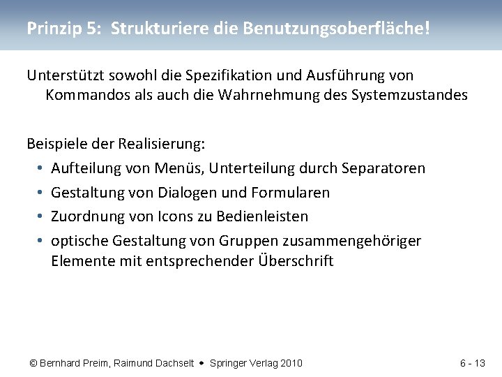 Prinzip 5: Strukturiere die Benutzungsoberfläche! Unterstützt sowohl die Spezifikation und Ausführung von Kommandos als