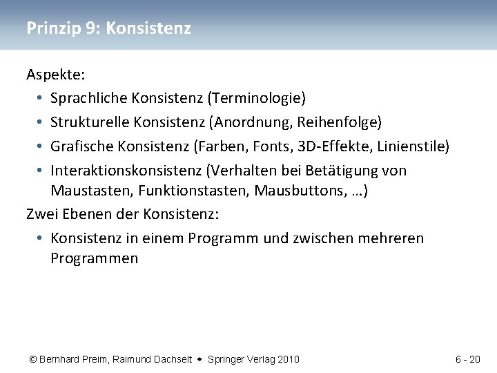 Prinzip 9: Konsistenz Aspekte: • Sprachliche Konsistenz (Terminologie) • Strukturelle Konsistenz (Anordnung, Reihenfolge) •