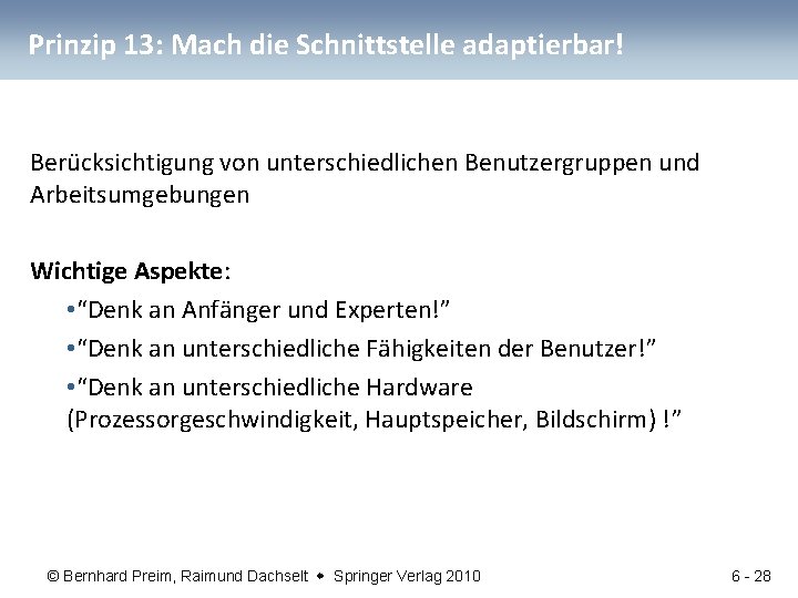 Prinzip 13: Mach die Schnittstelle adaptierbar! Berücksichtigung von unterschiedlichen Benutzergruppen und Arbeitsumgebungen Wichtige Aspekte: