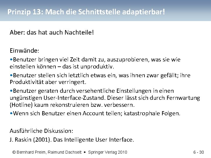 Prinzip 13: Mach die Schnittstelle adaptierbar! Aber: das hat auch Nachteile! Einwände: • Benutzer