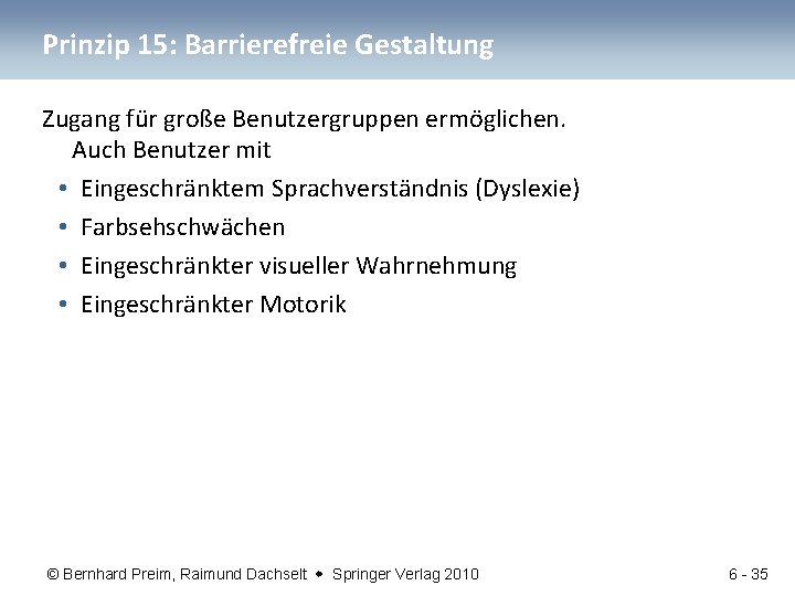 Prinzip 15: Barrierefreie Gestaltung Zugang für große Benutzergruppen ermöglichen. Auch Benutzer mit • Eingeschränktem