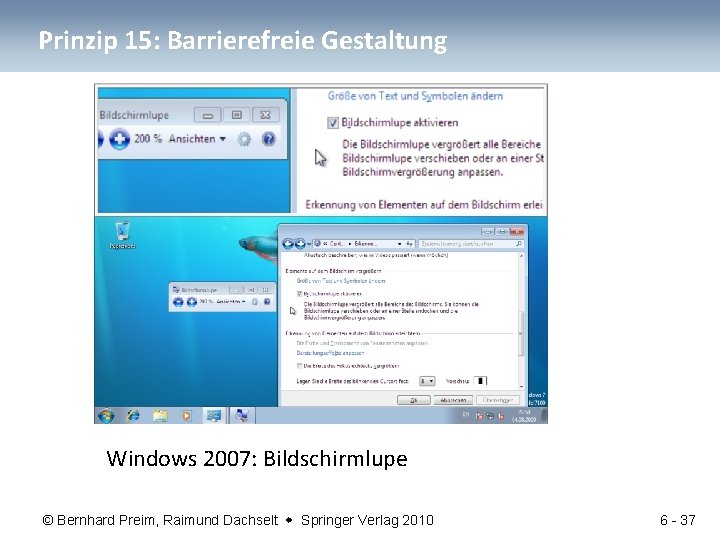 Prinzip 15: Barrierefreie Gestaltung Windows 2007: Bildschirmlupe © Bernhard Preim, Raimund Dachselt Springer Verlag