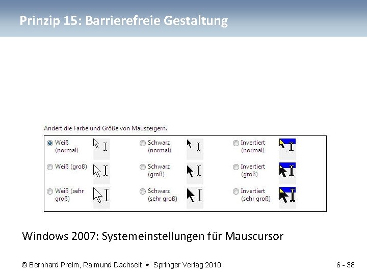 Prinzip 15: Barrierefreie Gestaltung Windows 2007: Systemeinstellungen für Mauscursor © Bernhard Preim, Raimund Dachselt