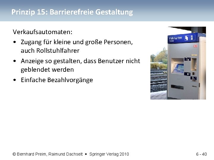 Prinzip 15: Barrierefreie Gestaltung Verkaufsautomaten: • Zugang für kleine und große Personen, auch Rollstuhlfahrer