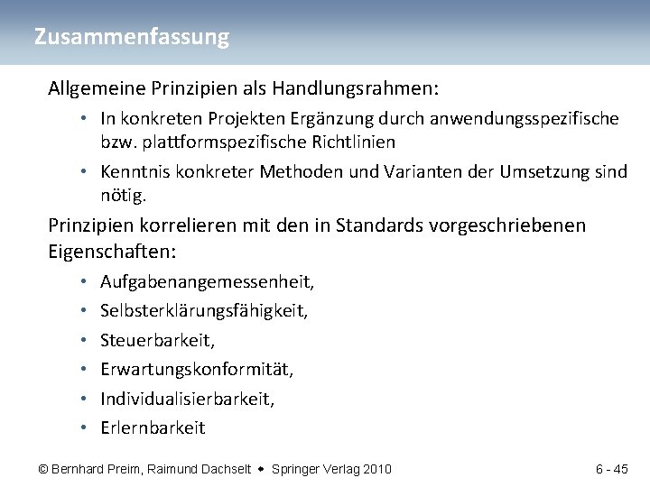 Zusammenfassung Allgemeine Prinzipien als Handlungsrahmen: • In konkreten Projekten Ergänzung durch anwendungsspezifische bzw. plattformspezifische