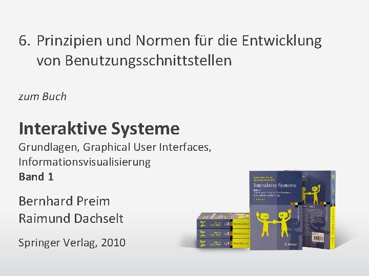 6. Prinzipien und Normen für die Entwicklung von Benutzungsschnittstellen zum Buch Interaktive Systeme Grundlagen,