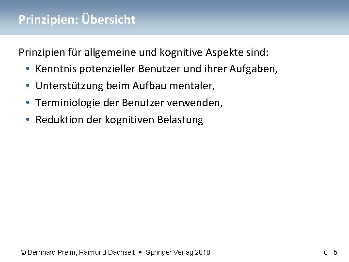 Prinzipien: Übersicht Prinzipien für allgemeine und kognitive Aspekte sind: • Kenntnis potenzieller Benutzer und