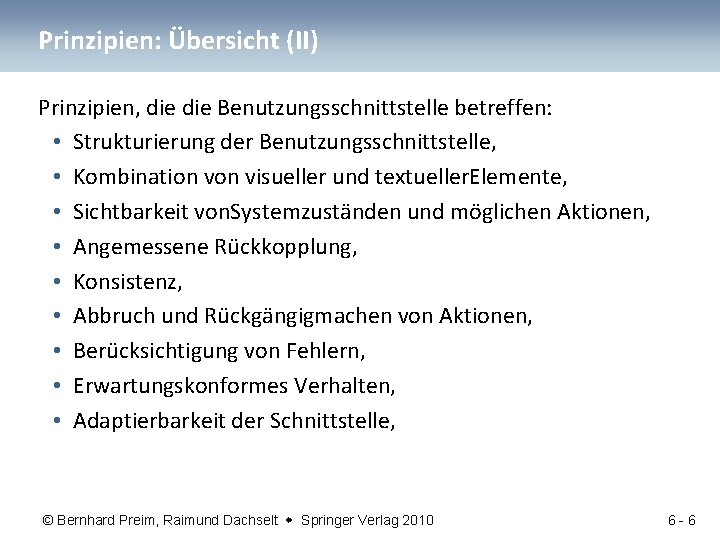 Prinzipien: Übersicht (II) Prinzipien, die Benutzungsschnittstelle betreffen: • Strukturierung der Benutzungsschnittstelle, • Kombination visueller