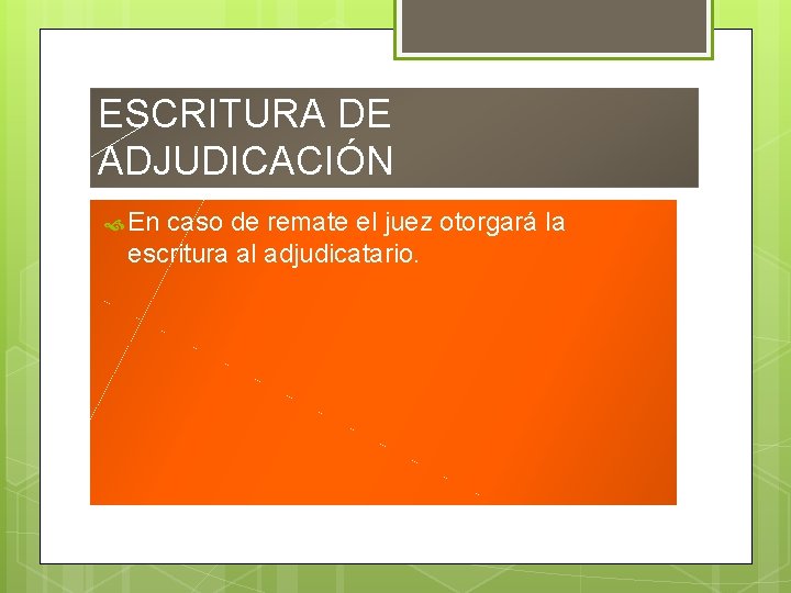 ESCRITURA DE ADJUDICACIÓN En caso de remate el juez otorgará la escritura al adjudicatario.