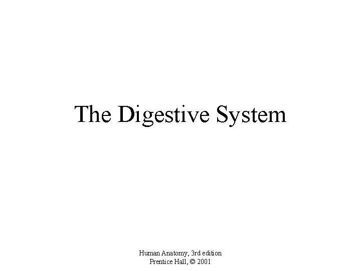 The Digestive System Human Anatomy, 3 rd edition Prentice Hall, © 2001 