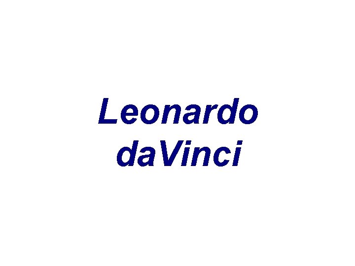 Leonardo da. Vinci 